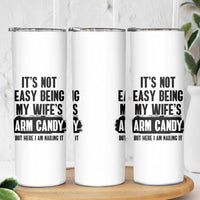 Funny Husband Skinny Tumbler It's Not Easy Being My Wifes Arm Candy