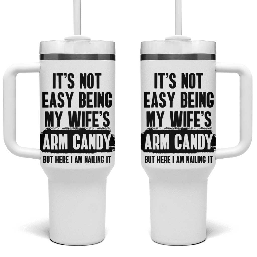 Funny Husband Tumbler With Handle It's Not Easy Being My Wifes Arm Candy