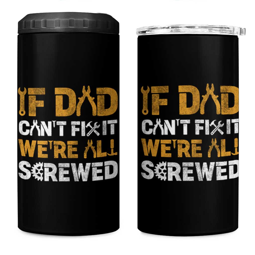Fathers Day Gift For Dad 4 in 1 Can Cooler Tumbler If Dad Cant Fix It Were All Screwed