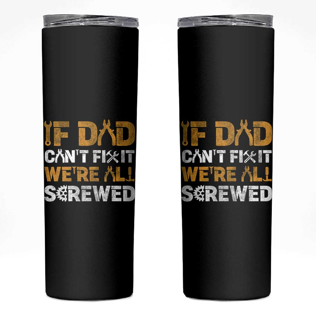 Fathers Day Gift For Dad Skinny Tumbler If Dad Cant Fix It Were All Screwed