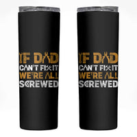 Fathers Day Gift For Dad Skinny Tumbler If Dad Cant Fix It Were All Screwed