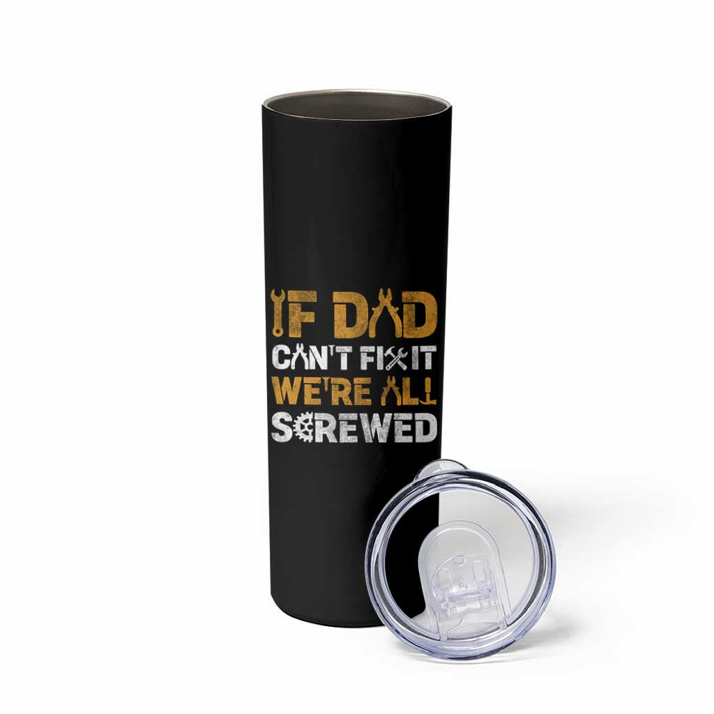 Fathers Day Gift For Dad Skinny Tumbler If Dad Cant Fix It Were All Screwed