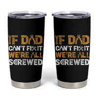 Fathers Day Gift For Dad Tumbler Cup If Dad Cant Fix It Were All Screwed