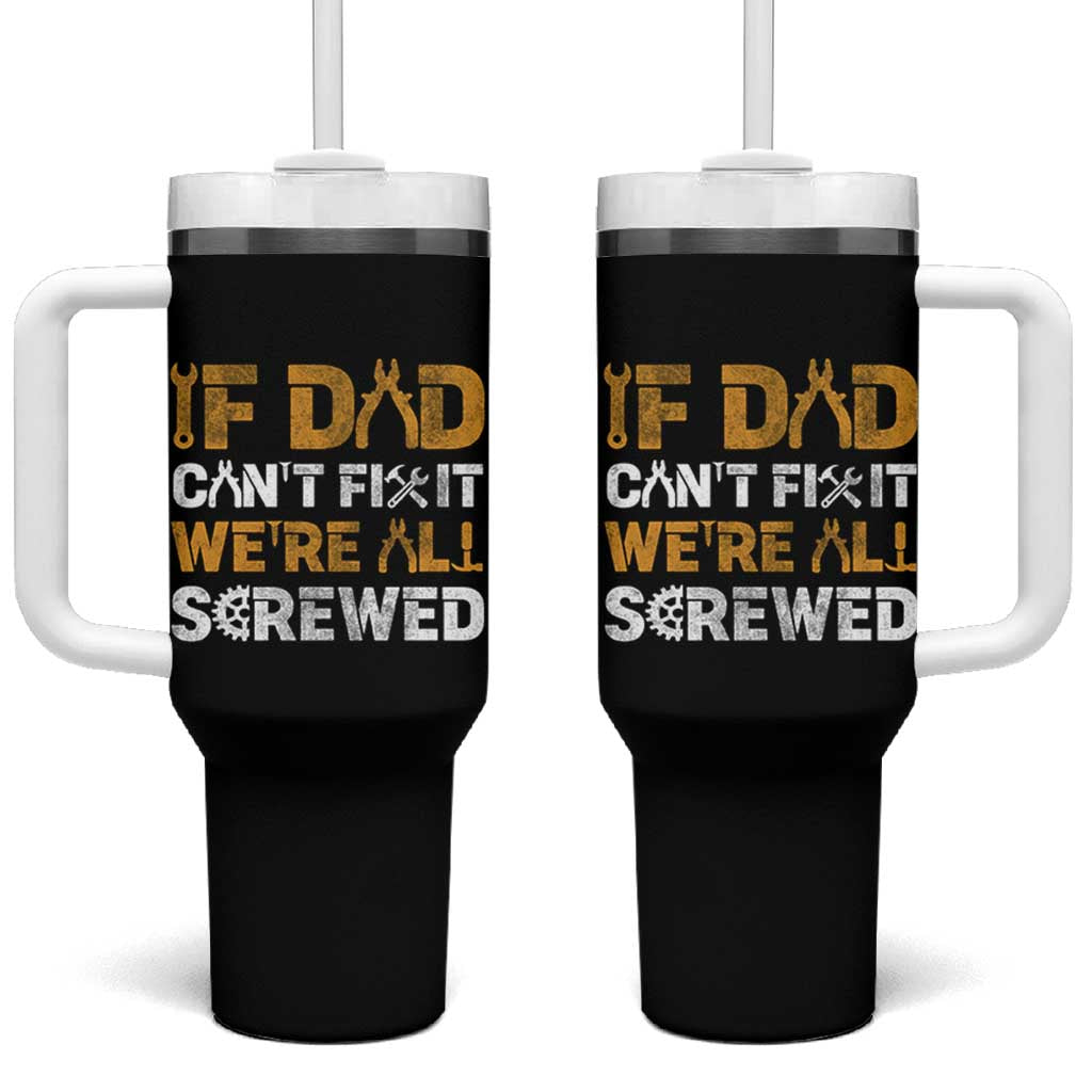 Fathers Day Gift For Dad Tumbler With Handle If Dad Cant Fix It Were All Screwed