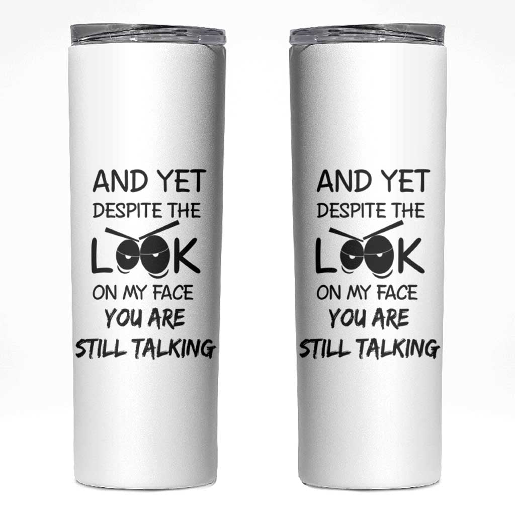 Funny Sarcastic Skinny Tumbler Despite The Look On My Face You Are Still Talking - Wonder Print Shop