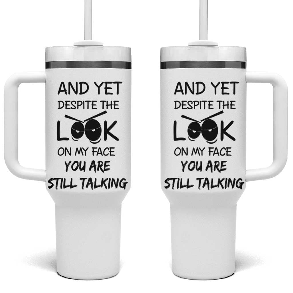 Funny Sarcastic Tumbler With Handle Despite The Look On My Face You Are Still Talking - Wonder Print Shop