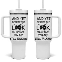 Funny Sarcastic Tumbler With Handle Despite The Look On My Face You Are Still Talking - Wonder Print Shop