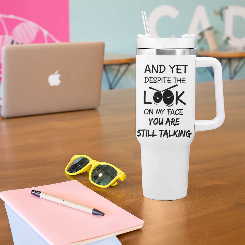 Funny Sarcastic Tumbler With Handle Despite The Look On My Face You Are Still Talking - Wonder Print Shop