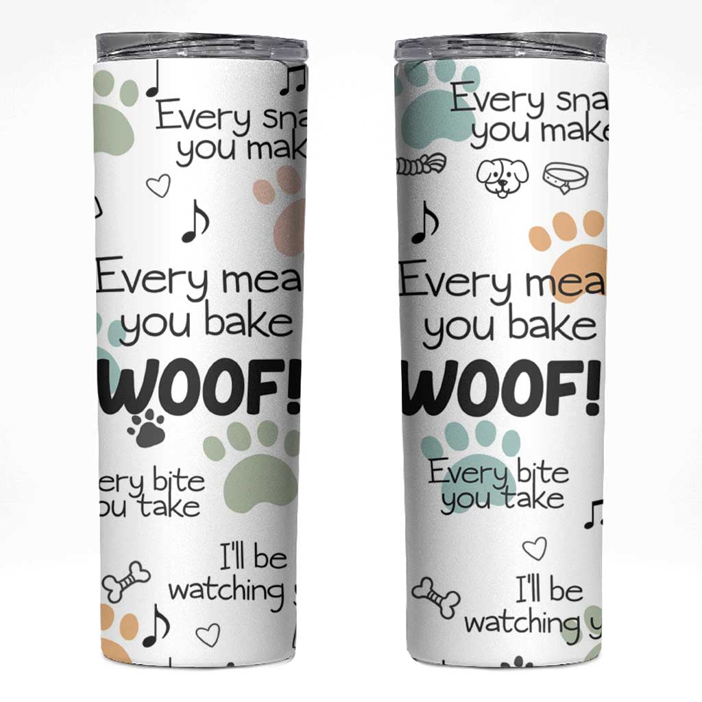 Funny Dog Skinny Tumbler Every Snack You Make I'll Be Watching You Puppy Lovers Gifts - Wonder Print Shop