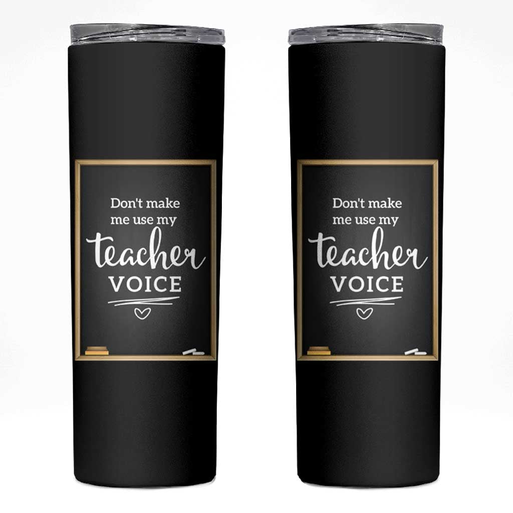 Funny Teacher Skinny Tumbler Don't Make Me Use My Teacher Voice - Wonder Print Shop