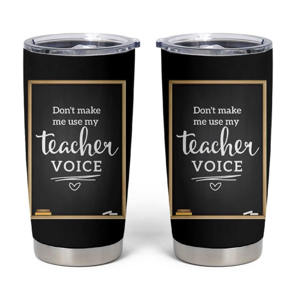 Funny Teacher Tumbler Cup Don't Make Me Use My Teacher Voice - Wonder Print Shop