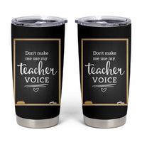 Funny Teacher Tumbler Cup Don't Make Me Use My Teacher Voice - Wonder Print Shop