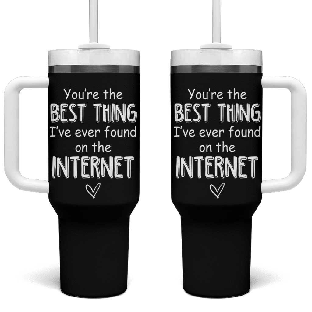 Valentines Gifts for Him Tumbler With Handle You Are The Best Thing I Ever Found On The Internet