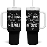 Valentines Gifts for Him Tumbler With Handle You Are The Best Thing I Ever Found On The Internet