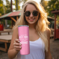 Valentines Gifts for Her Skinny Tumbler You Are The Best Thing I Ever Found On The Internet