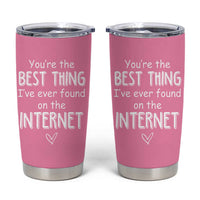 Valentines Gifts for Her Tumbler Cup You Are The Best Thing I Ever Found On The Internet