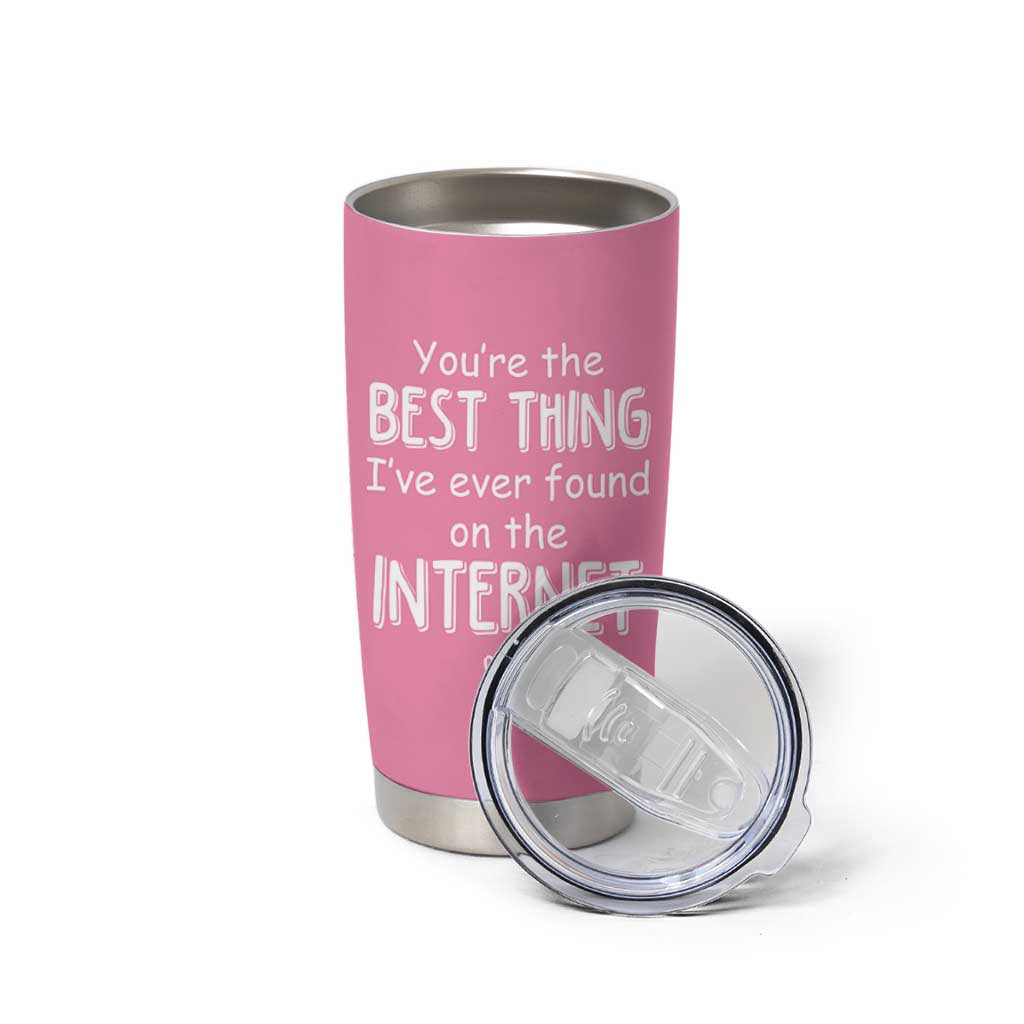Valentines Gifts for Her Tumbler Cup You Are The Best Thing I Ever Found On The Internet