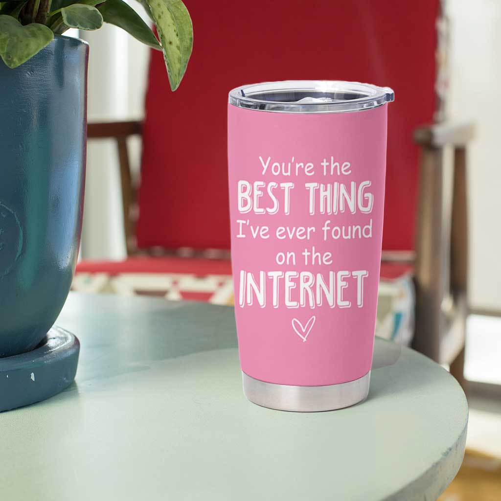 Valentines Gifts for Her Tumbler Cup You Are The Best Thing I Ever Found On The Internet