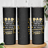 Funny Girl Dad Skinny Tumbler I Will Always Be Your Financial Burden Dad Gifts From Daughter