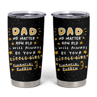 Funny Girl Dad Tumbler Cup I Will Always Be Your Financial Burden Dad Gifts From Daughter