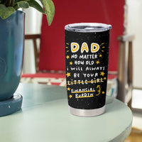 Funny Girl Dad Tumbler Cup I Will Always Be Your Financial Burden Dad Gifts From Daughter