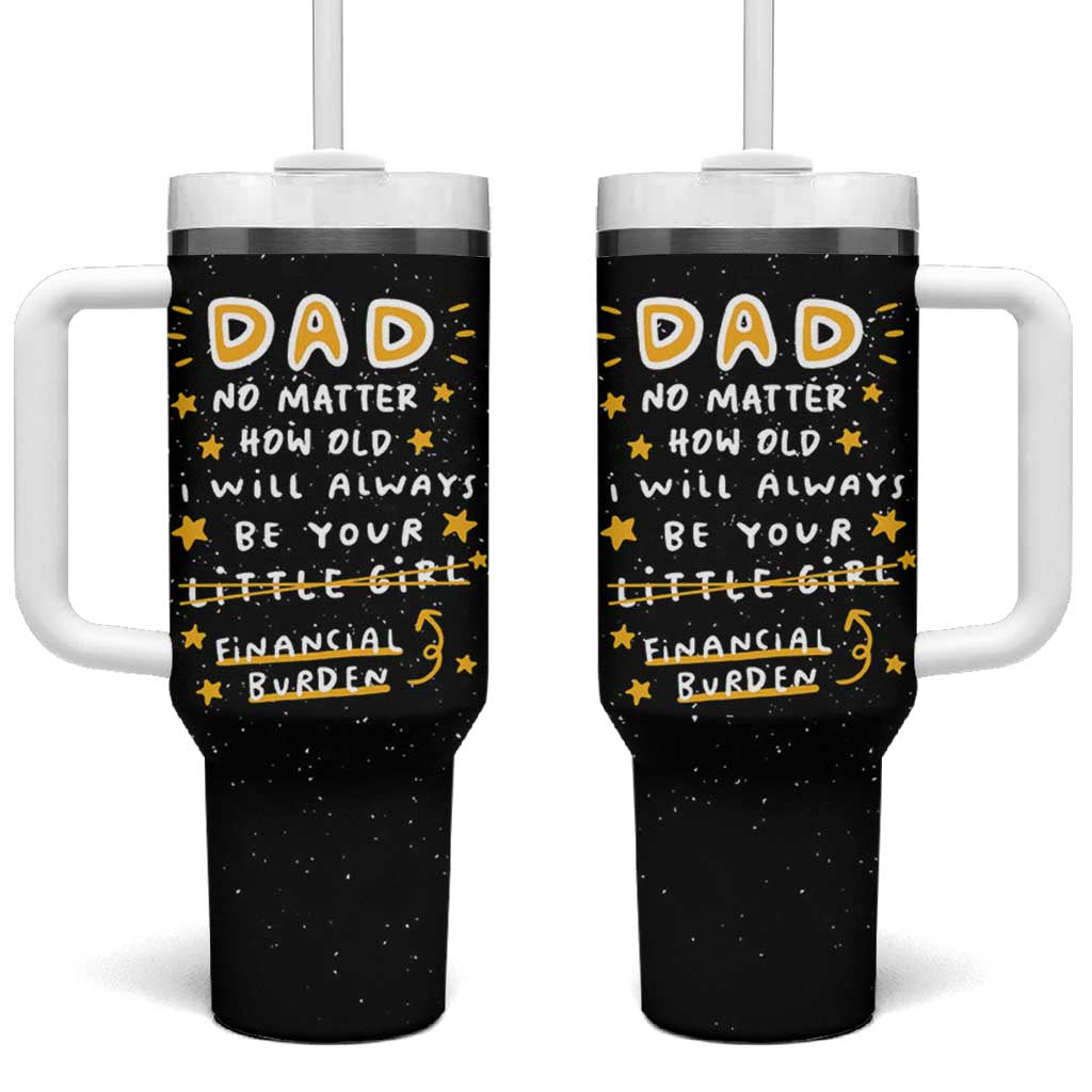 Funny Girl Dad Tumbler With Handle I Will Always Be Your Financial Burden Dad Gifts From Daughter