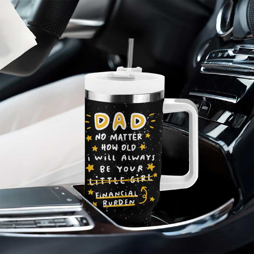 Funny Girl Dad Tumbler With Handle I Will Always Be Your Financial Burden Dad Gifts From Daughter
