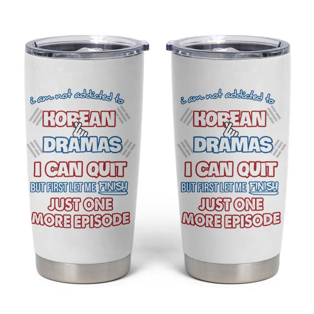 Funny Korean Drama Fan Tumbler Cup I Am Not Addicted To Korean Drama Humor Fan Gifts - Wonder Print Shop
