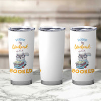 Funny Book Lovers Tumbler Cup Sorry My Weekend Is All Booked - Wonder Print Shop