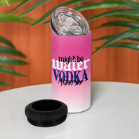 Funny Vodka Gifts 4 in 1 Can Cooler Tumbler Might Be Vodka Funny Bar Gift for Drinkers - Wonder Print Shop