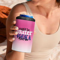 Funny Vodka Gifts 4 in 1 Can Cooler Tumbler Might Be Vodka Funny Bar Gift for Drinkers - Wonder Print Shop