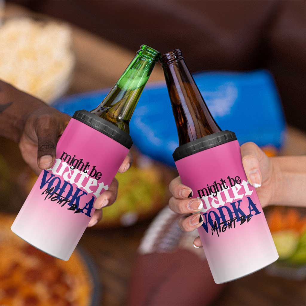Funny Vodka Gifts 4 in 1 Can Cooler Tumbler Might Be Vodka Funny Bar Gift for Drinkers - Wonder Print Shop