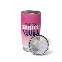 Funny Vodka Gifts Tumbler Cup Might Be Vodka Funny Bar Gift for Drinkers - Wonder Print Shop