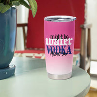 Funny Vodka Gifts Tumbler Cup Might Be Vodka Funny Bar Gift for Drinkers - Wonder Print Shop