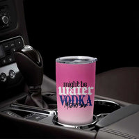 Funny Vodka Gifts Tumbler Cup Might Be Vodka Funny Bar Gift for Drinkers - Wonder Print Shop