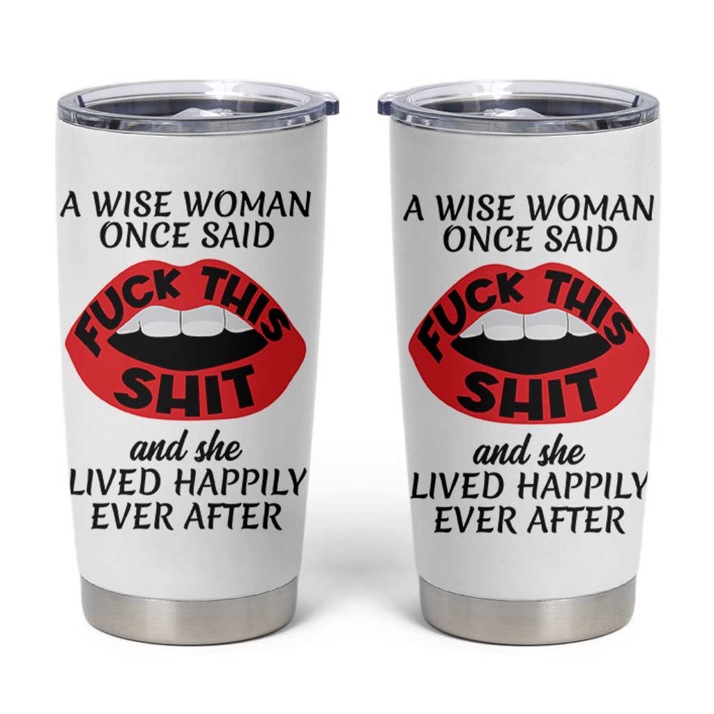 Funny Retirement Gifts For Women Tumbler Cup A Wise Woman Once Said Fck This Shit