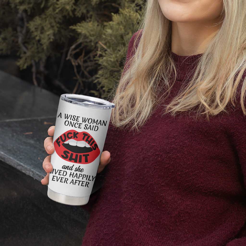Funny Retirement Gifts For Women Tumbler Cup A Wise Woman Once Said Fck This Shit