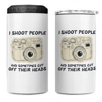 Funny Photographer 4 in 1 Can Cooler Tumbler I Shoot People Sometimes Cut Off Their Heads