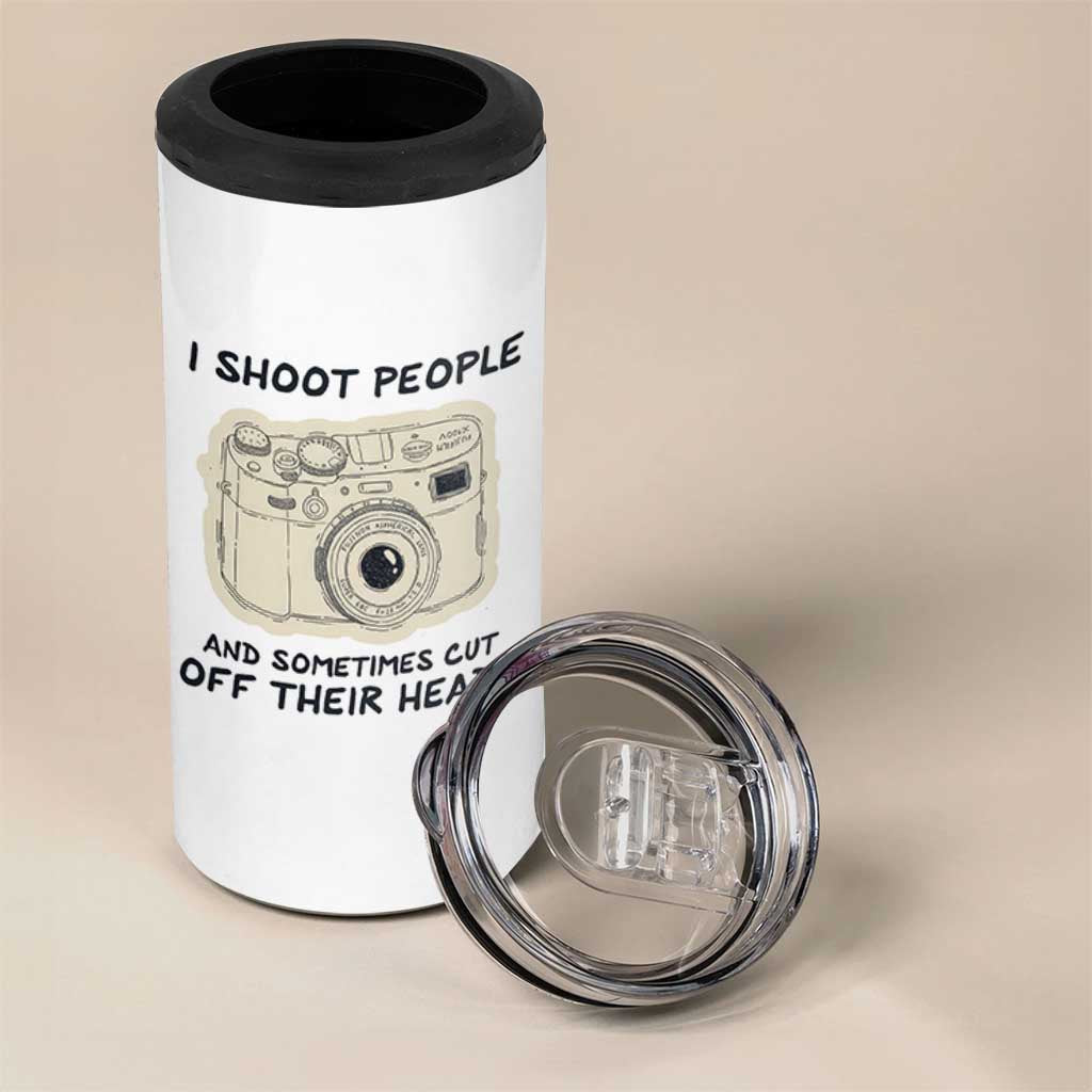 Funny Photographer 4 in 1 Can Cooler Tumbler I Shoot People Sometimes Cut Off Their Heads