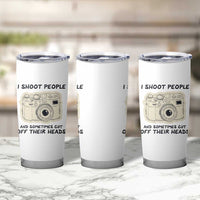 Funny Photographer Tumbler Cup I Shoot People Sometimes Cut Off Their Heads