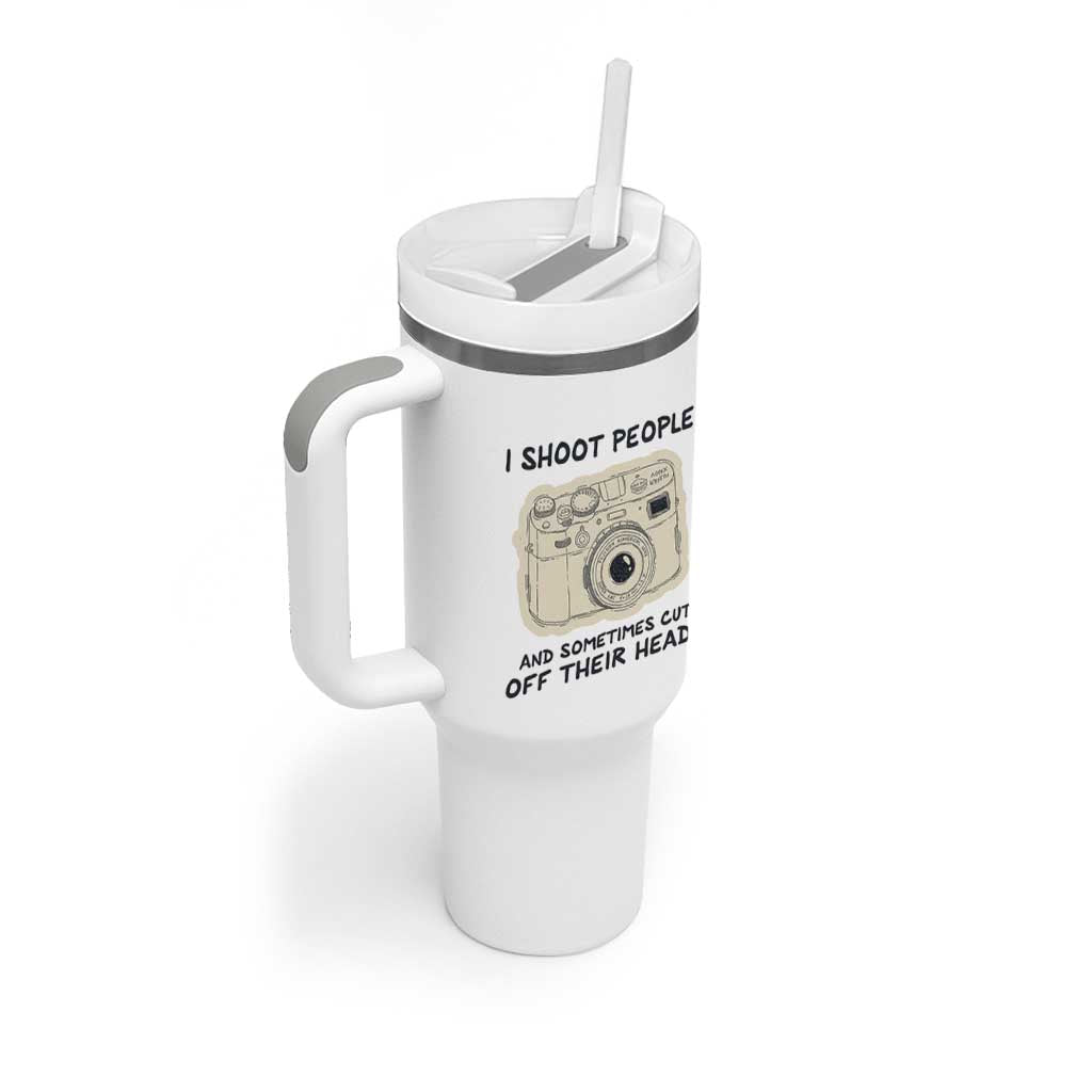 Funny Photographer Tumbler With Handle I Shoot People Sometimes Cut Off Their Heads