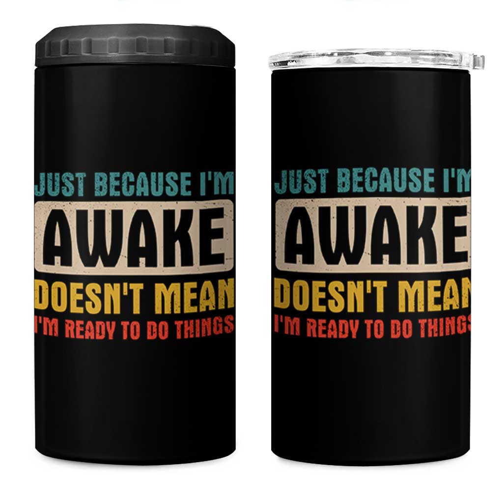 Funny Sayings 4 in 1 Can Cooler Tumbler Just Because Im Awake Sarcastic