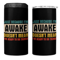 Funny Sayings 4 in 1 Can Cooler Tumbler Just Because Im Awake Sarcastic