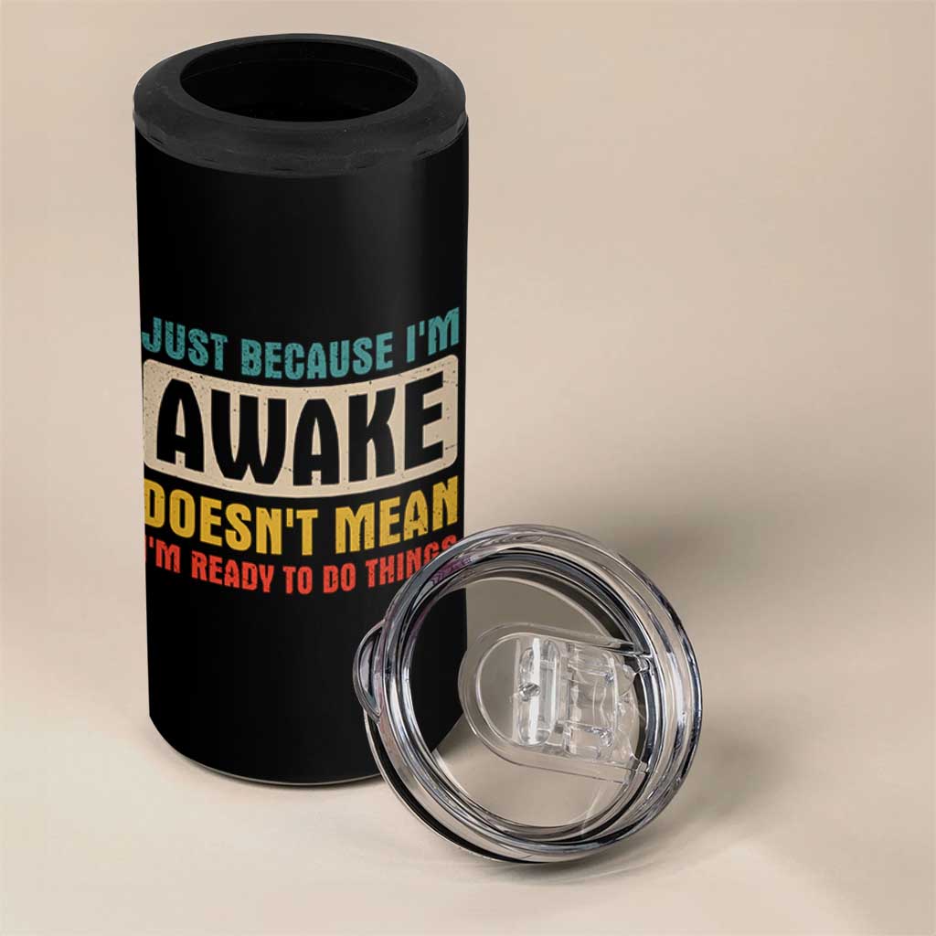 Funny Sayings 4 in 1 Can Cooler Tumbler Just Because Im Awake Sarcastic