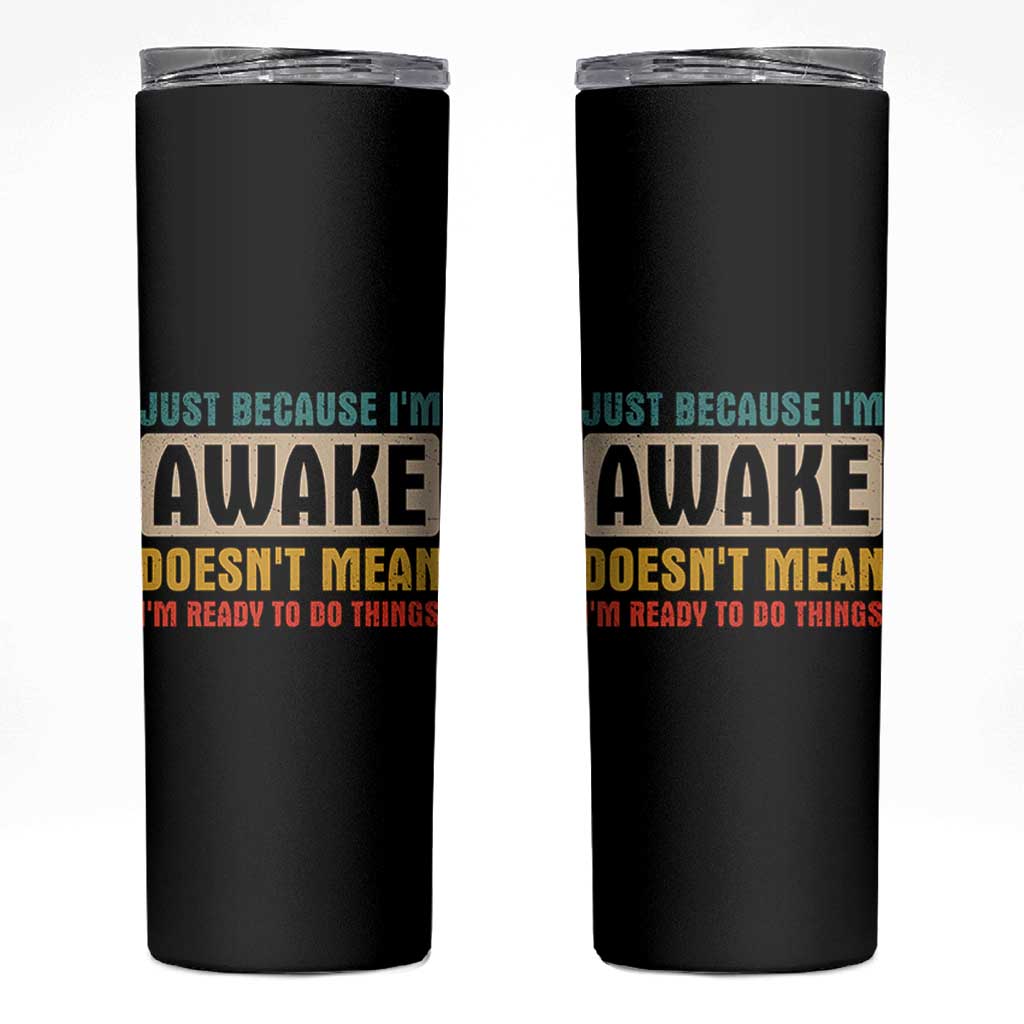 Funny Sayings Skinny Tumbler Just Because Im Awake Sarcastic