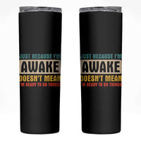 Funny Sayings Skinny Tumbler Just Because Im Awake Sarcastic
