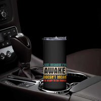 Funny Sayings Skinny Tumbler Just Because Im Awake Sarcastic