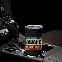 Funny Sayings Tumbler Cup Just Because Im Awake Sarcastic