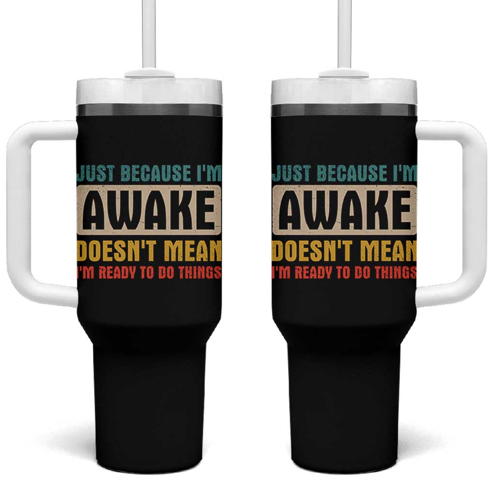 Funny Sayings Tumbler With Handle Just Because Im Awake Sarcastic