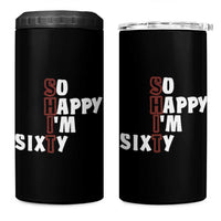 Funny 60th Birthday 4 in 1 Can Cooler Tumbler So Happy I'm Sixty Gag 60 Year Old